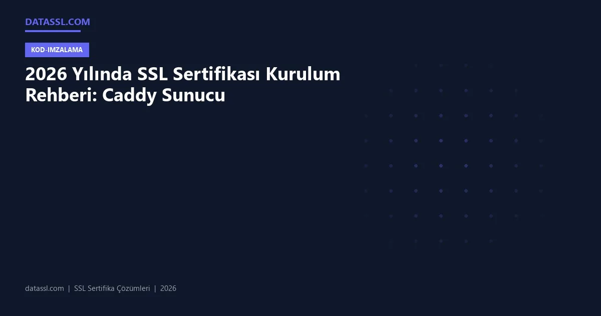 2026 Yılında SSL Sertifikası Kurulum Rehberi: Caddy Sunucu