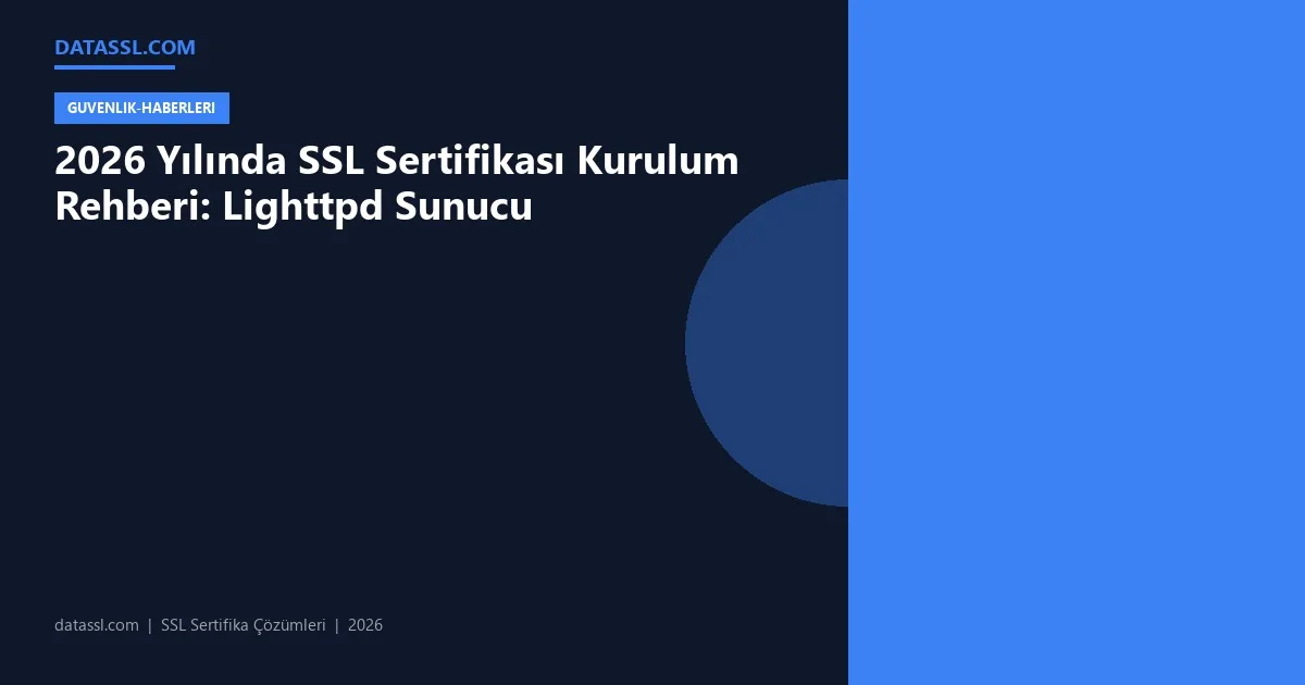2026 Yılında SSL Sertifikası Kurulum Rehberi: Lighttpd Sunucu