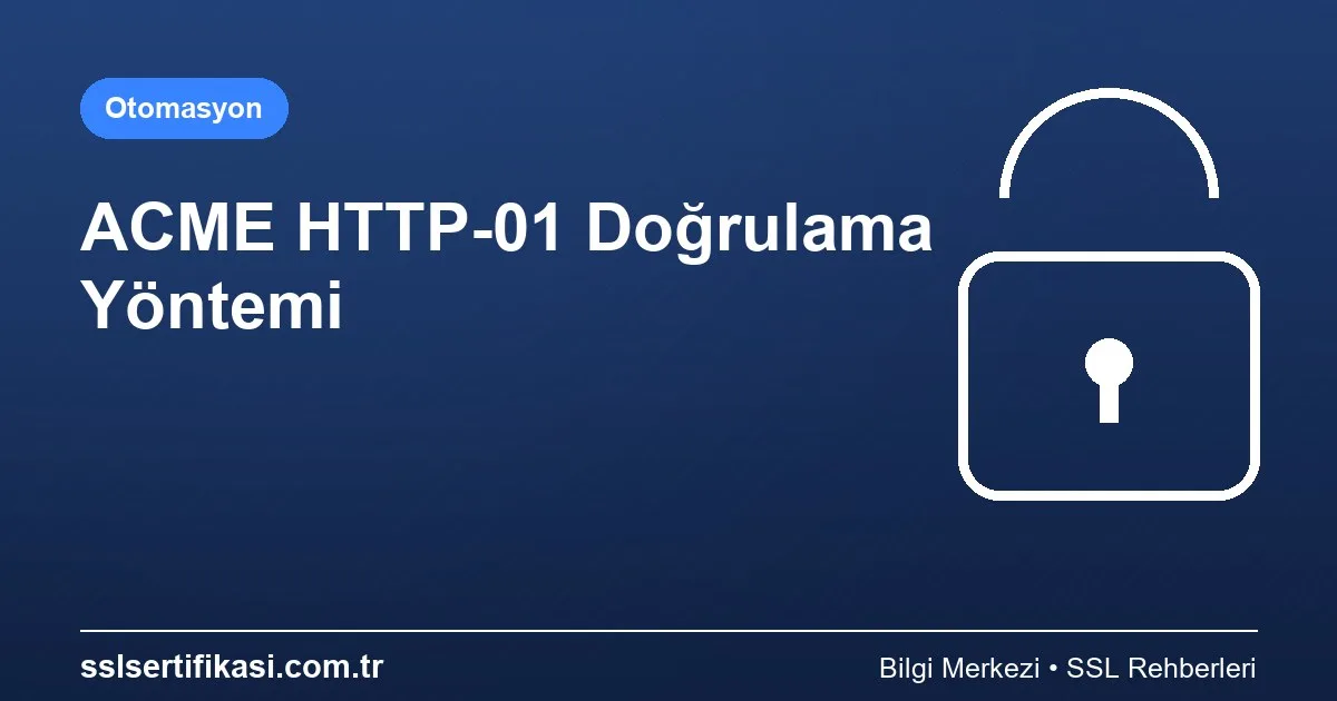 Otomatik SSL Sertifikası Yönetimi: HTTP Doğrulama Yöntemi