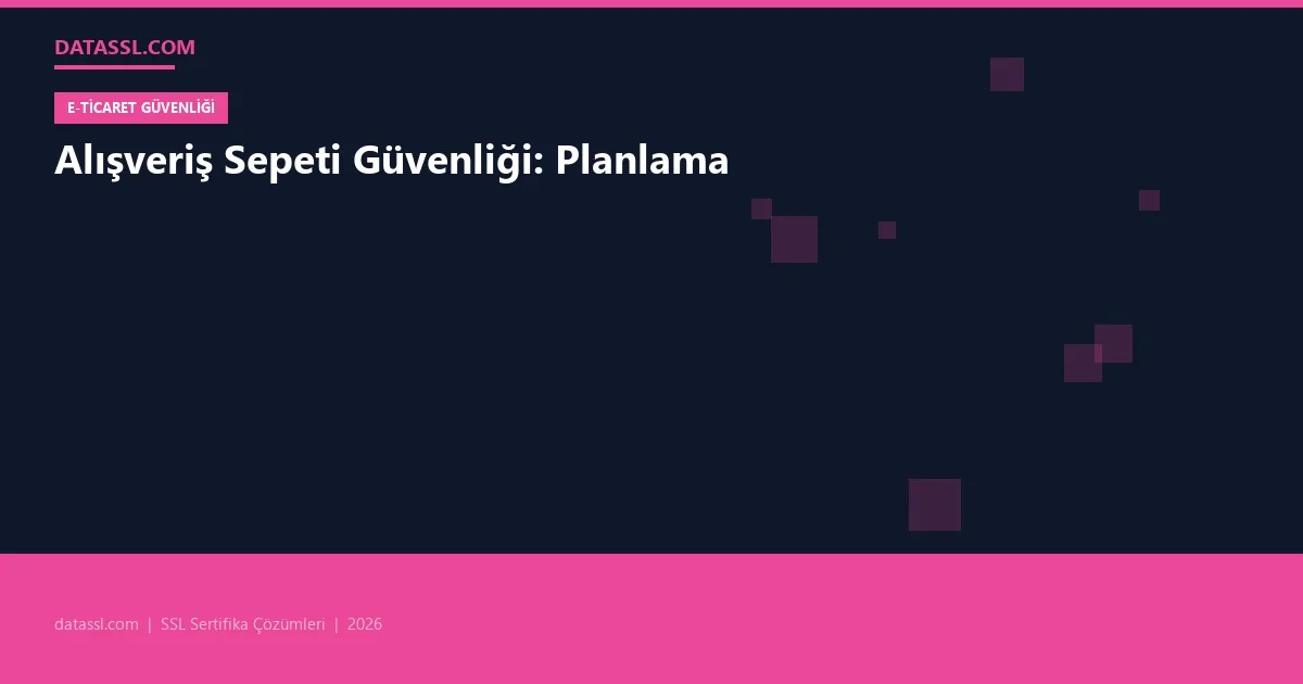 Alışveriş Sepeti Güvenliği: Planlama