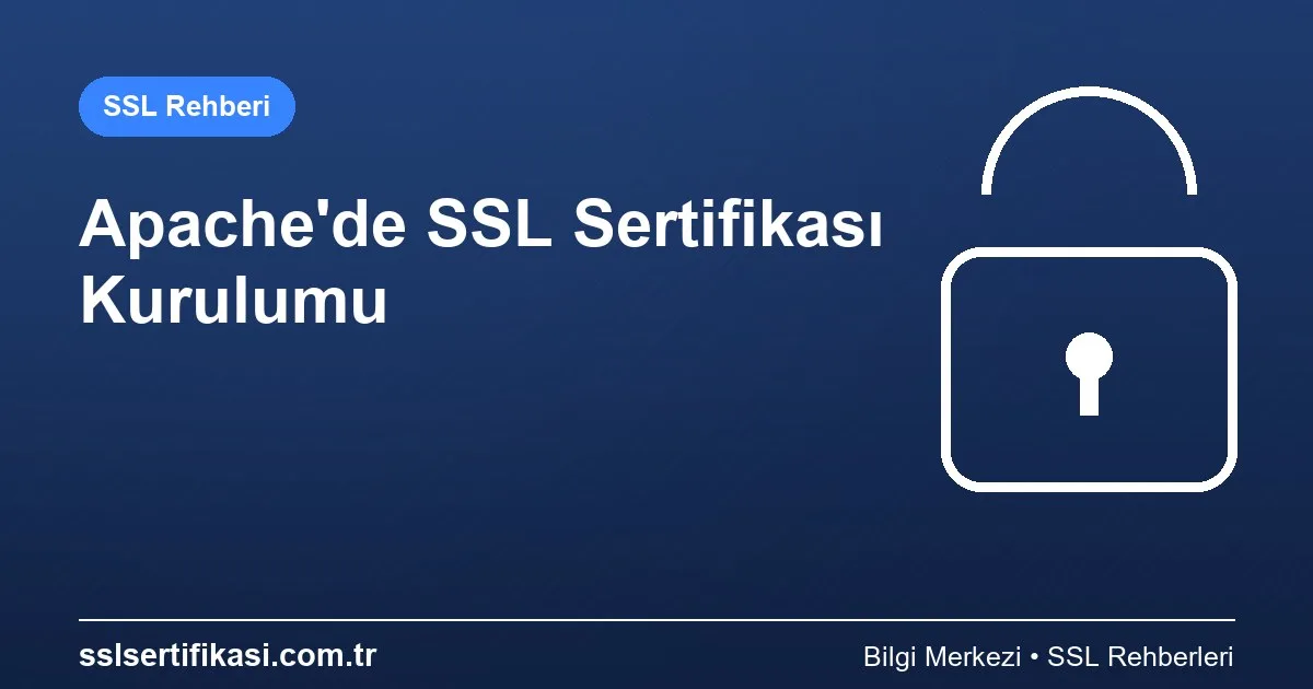 2026 Yılında SSL Sertifikası Kurulum Rehberi: Apache Sunucu