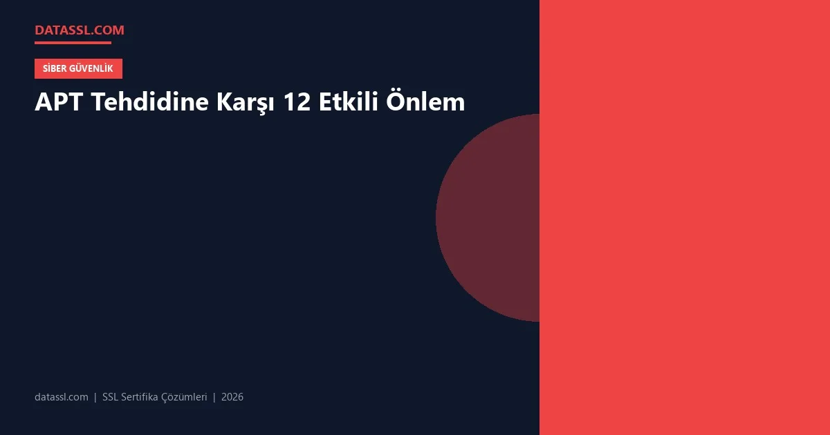 APT Tehdidine Karşı 12 Etkili Önlem