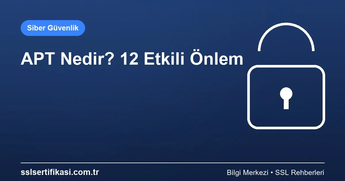 APT Tehdidine Karşı 12 Etkili Önlem