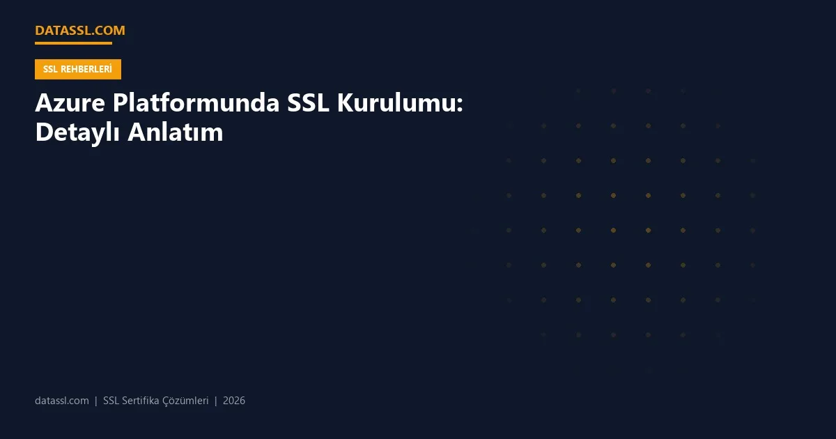 Azure Platformunda SSL Kurulumu: Detaylı Anlatım