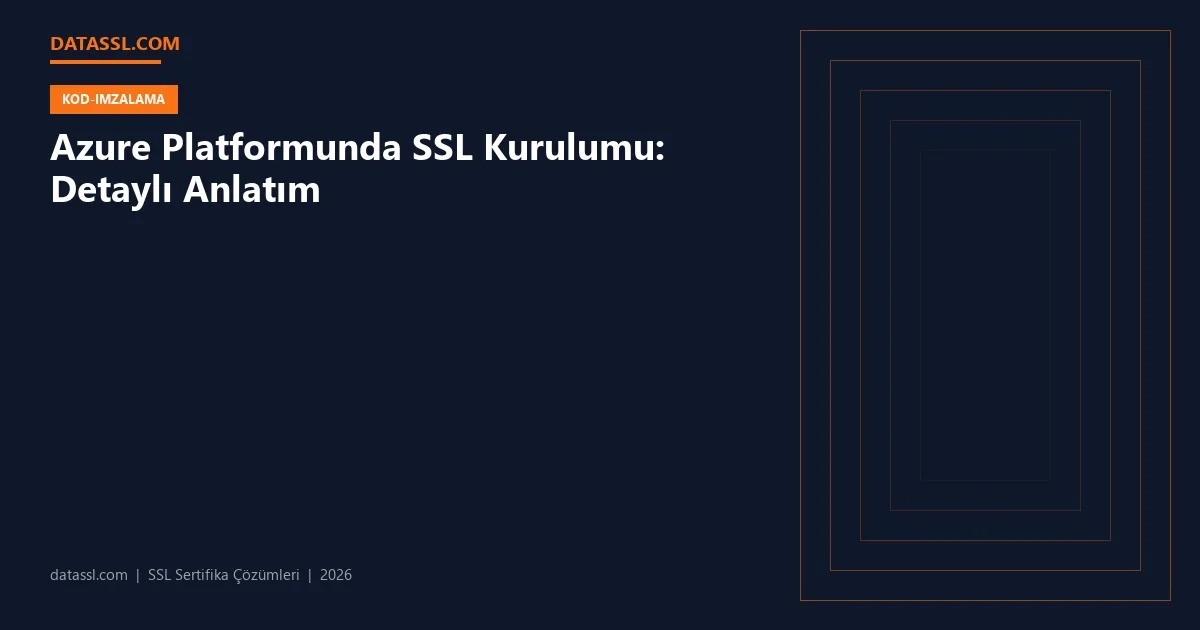 Azure Platformunda SSL Kurulumu: Detaylı Anlatım