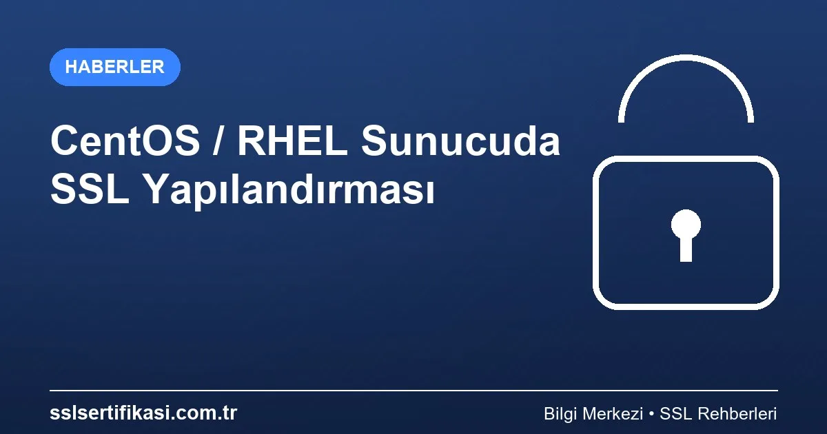 CentOS Sunucularda SSL Yapılandırma Kılavuzu