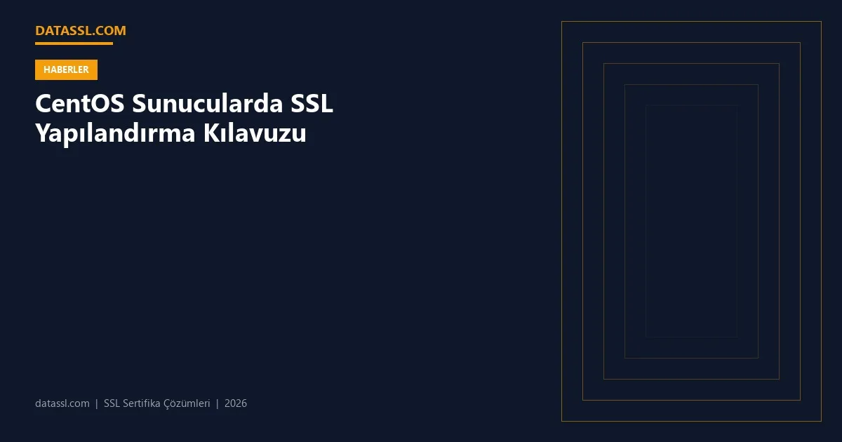 CentOS Sunucularda SSL Yapılandırma Kılavuzu