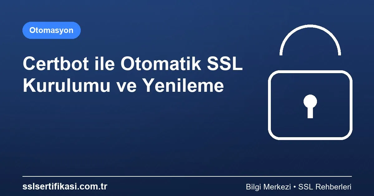 Otomatik SSL Sertifikası Yönetimi: Certbot Yöntemi