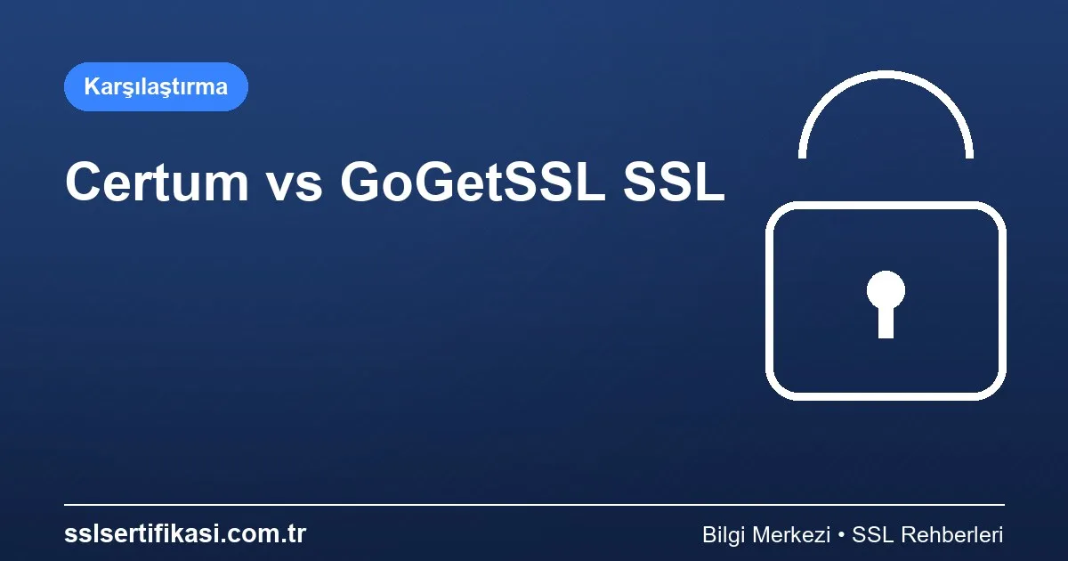 Certum vs GoGetSSL: SSL Sertifikası Karşılaştırması 2026