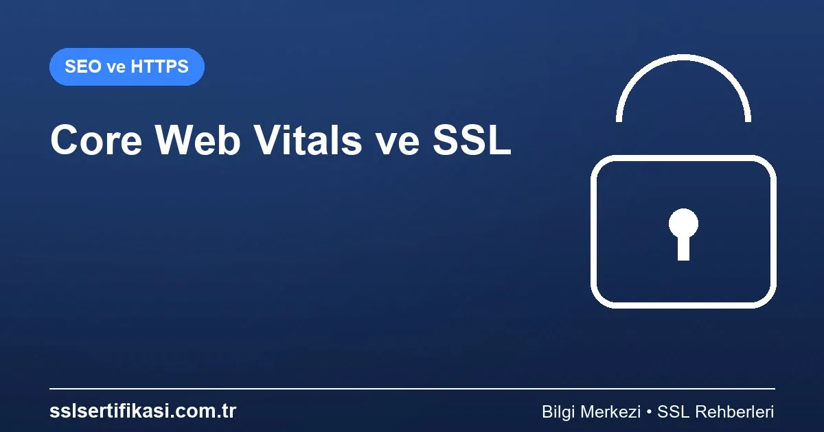 Core Web Vitals ve SSL: Analiz Optimizasyonu
