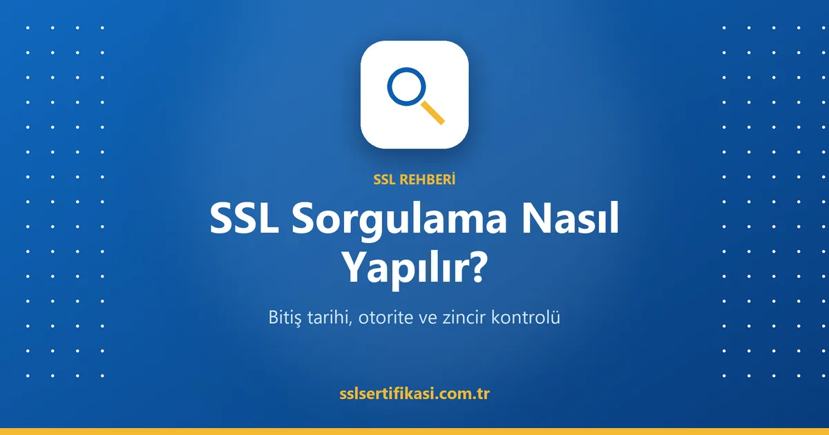 SSL Sorgulama: Sitenin SSL Sertifikası Nasıl Kontrol Edilir?