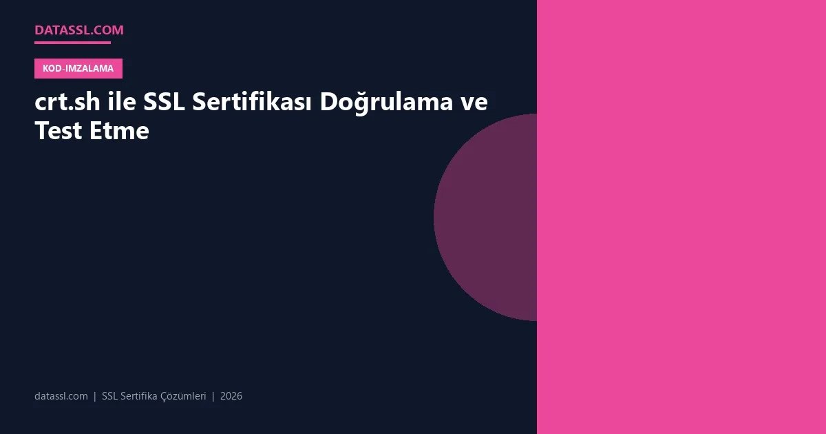 crt.sh ile SSL Sertifikası Doğrulama ve Test Etme