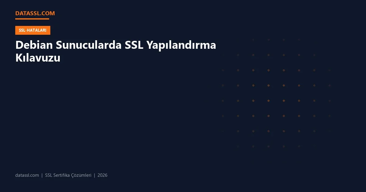 Debian Sunucularda SSL Yapılandırma Kılavuzu