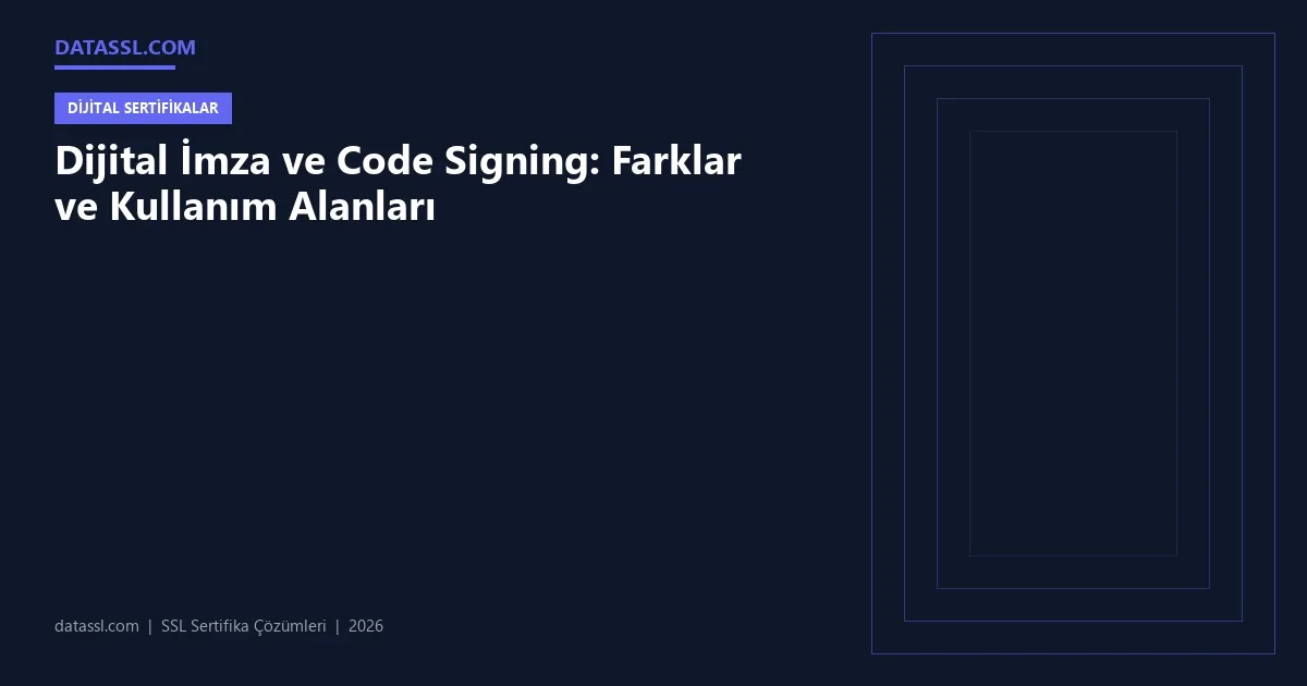 Dijital İmza ve Code Signing: Farklar ve Kullanım Alanları