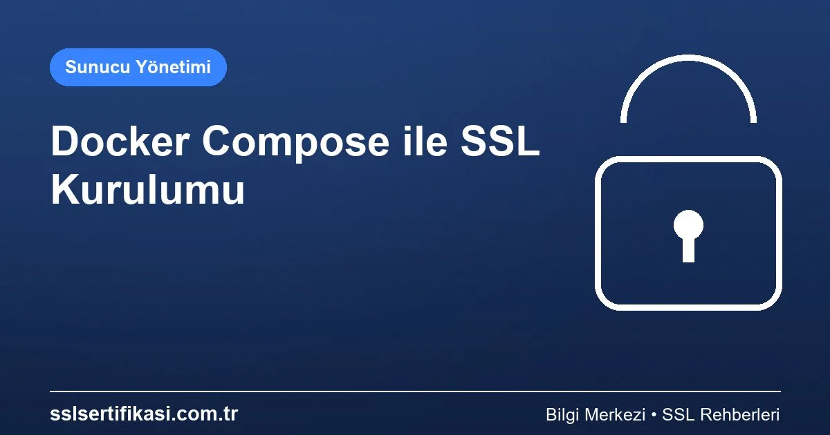 Docker Platformunda SSL Kurulumu: Detaylı Anlatım