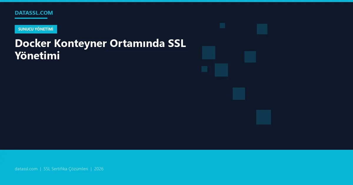 Docker Konteyner Ortamında SSL Yönetimi