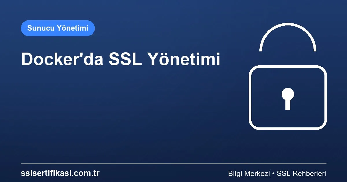Docker Konteyner Ortamında SSL Yönetimi
