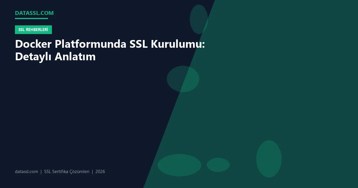 Docker Platformunda SSL Kurulumu: Detaylı Anlatım