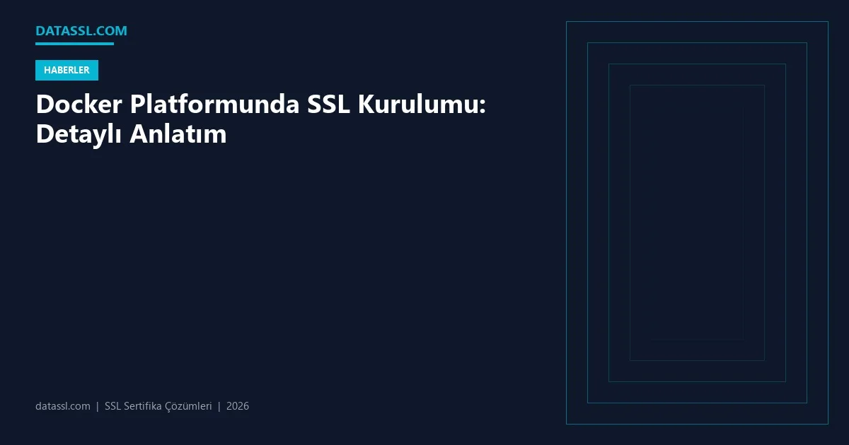 Docker Platformunda SSL Kurulumu: Detaylı Anlatım