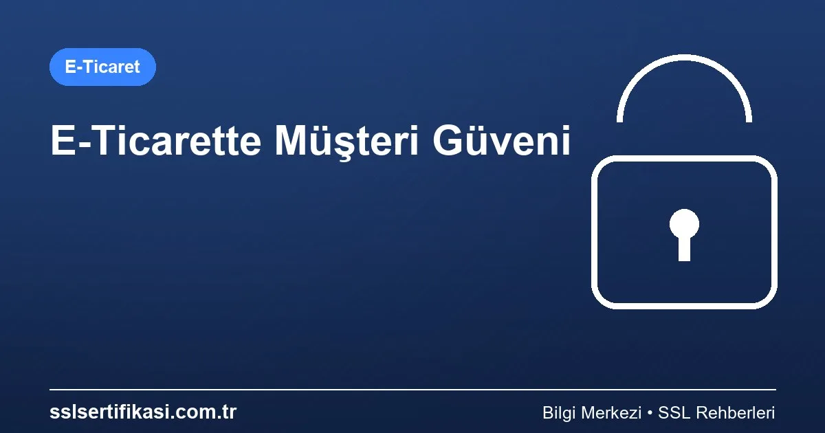 Müşteri Güveni Artırma: Güvenlik Stratejileri