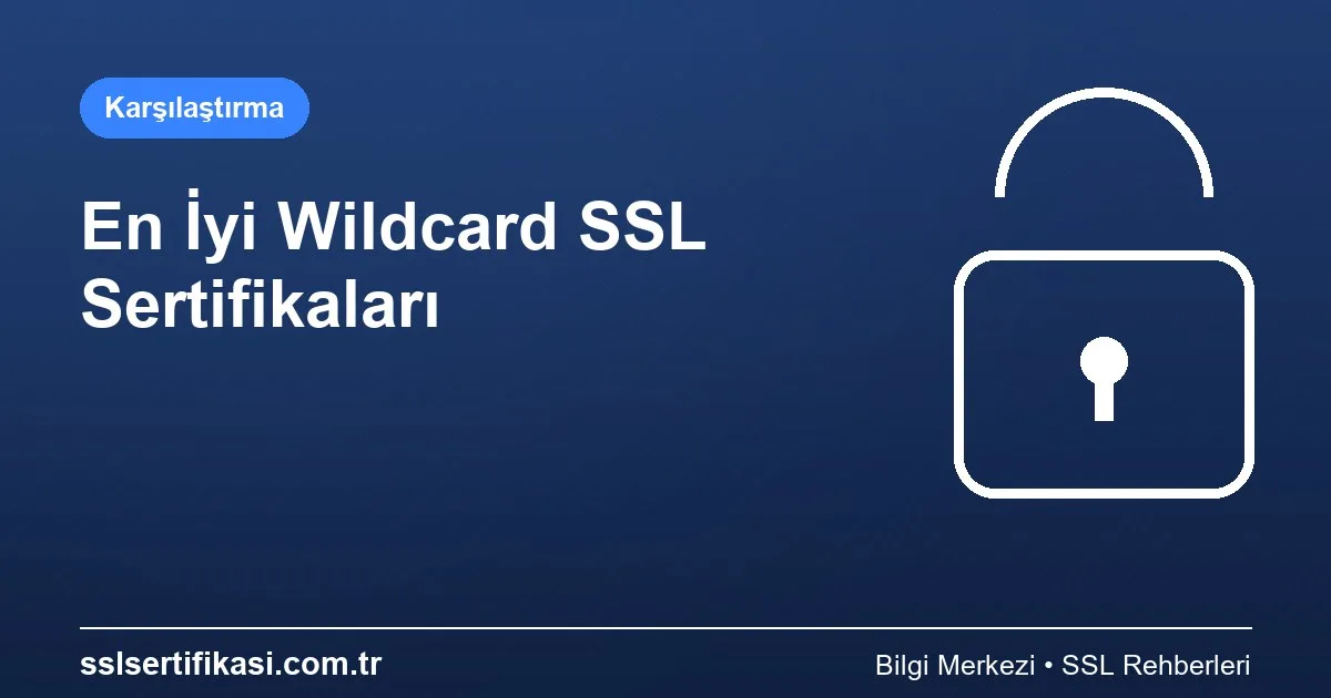 En İyi 7 Wildcard SSL Sertifikası Karşılaştırması
