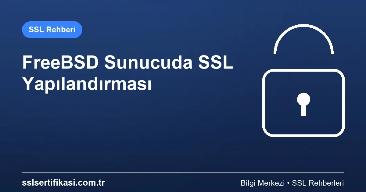 FreeBSD Sunucularda SSL Yapılandırma Kılavuzu