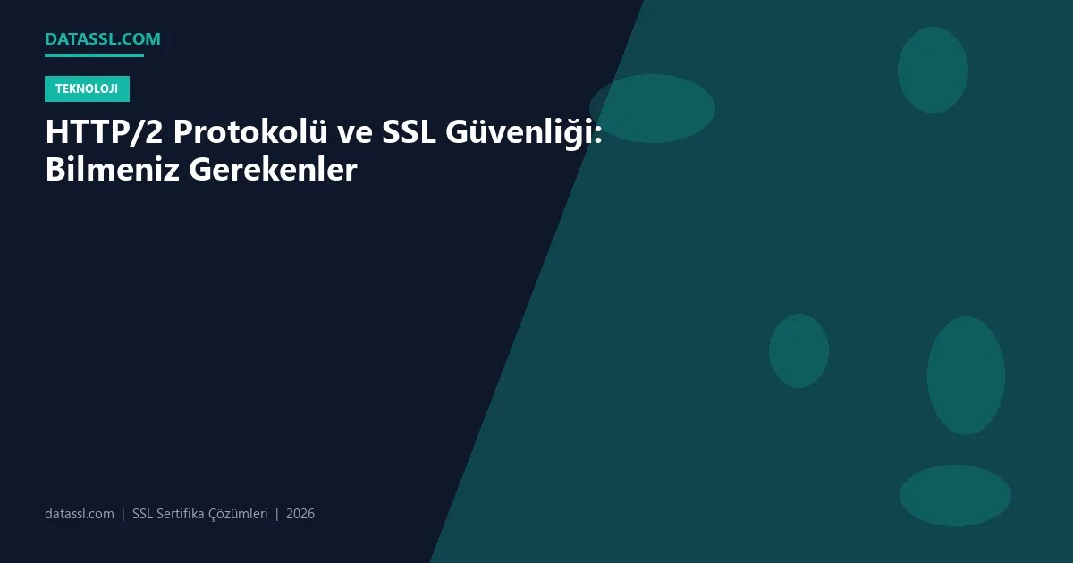 HTTP/2 Protokolü ve SSL Güvenliği: Bilmeniz Gerekenler