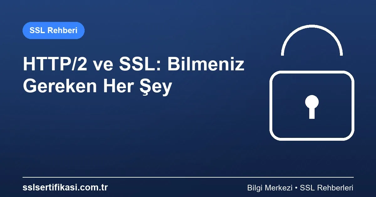 HTTP/2 Protokolü ve SSL Güvenliği: Bilmeniz Gerekenler