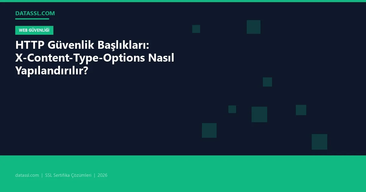HTTP Güvenlik Başlıkları: X-Content-Type-Options Nasıl Yapılandırılır?