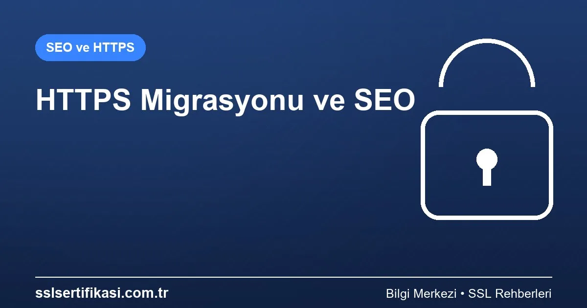 Google Sıralama Faktörleri: SSL Sertifikasının Migrasyon Rolü