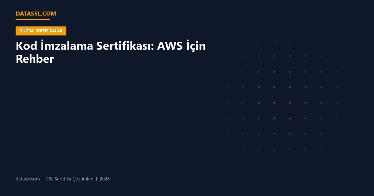 Kod İmzalama Sertifikası: AWS İçin Rehber