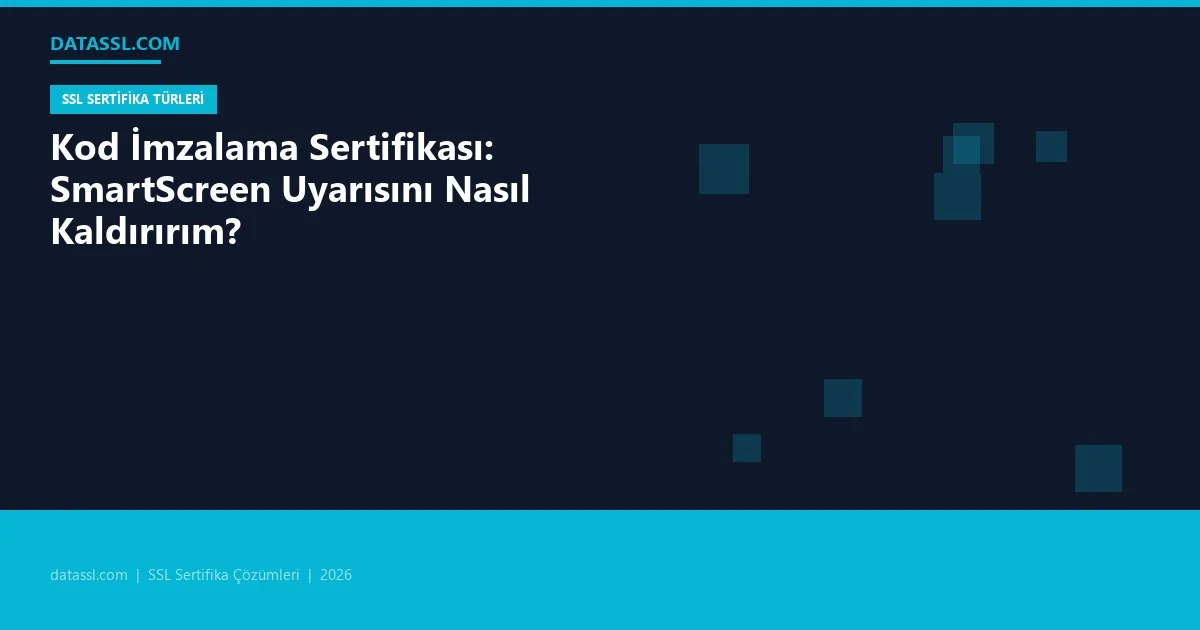 Kod İmzalama Sertifikası: SmartScreen Uyarısını Nasıl Kaldırırım?