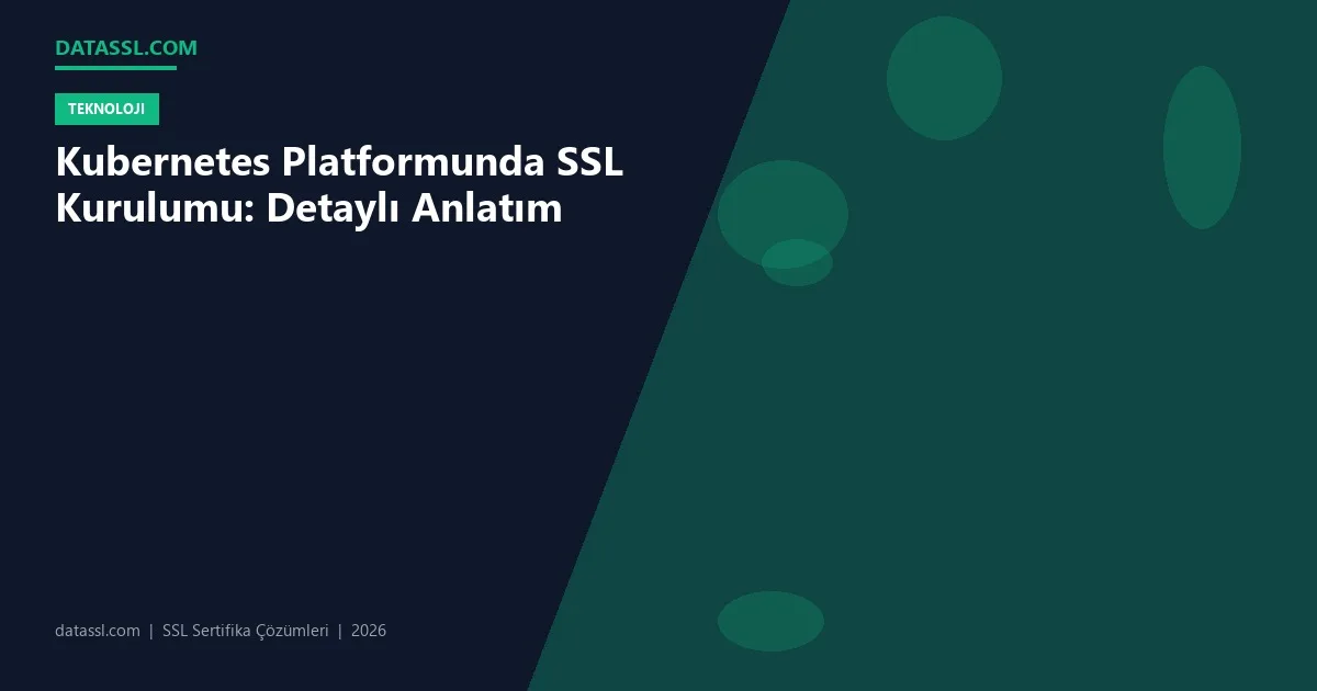 Kubernetes Platformunda SSL Kurulumu: Detaylı Anlatım
