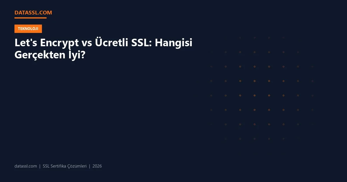 Let's Encrypt vs Ücretli SSL: Hangisi Gerçekten İyi?