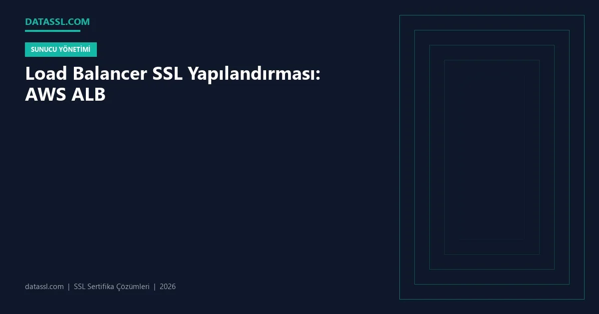Load Balancer SSL Yapılandırması: AWS ALB