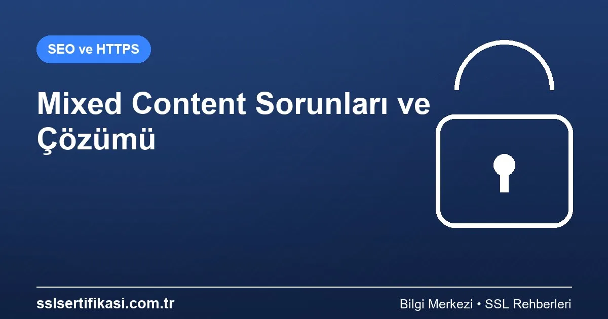 Mixed Content Sorunları: Strateji Çözüm Rehberi