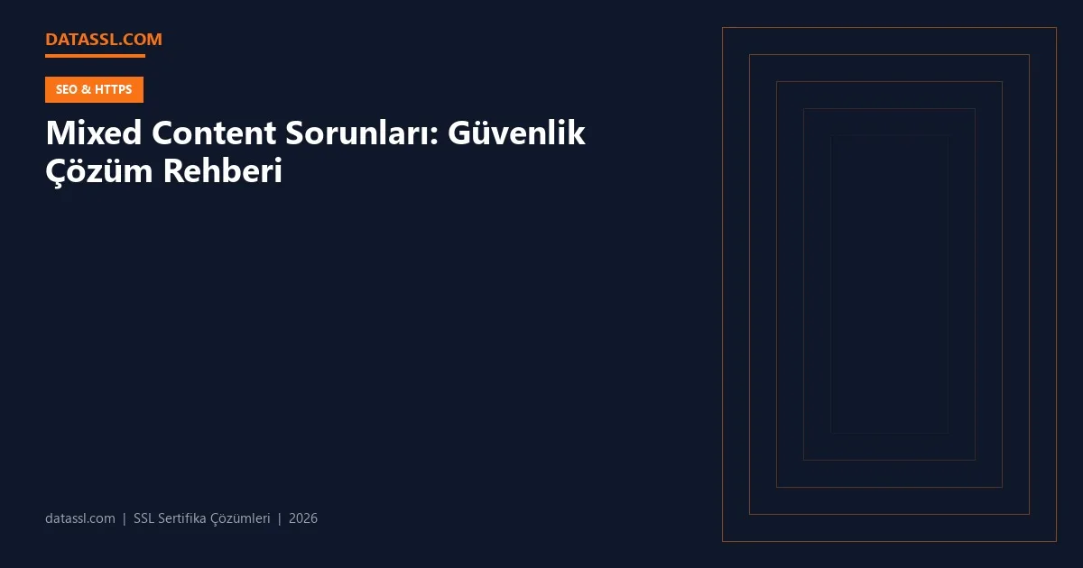 Mixed Content Sorunları: Güvenlik Çözüm Rehberi
