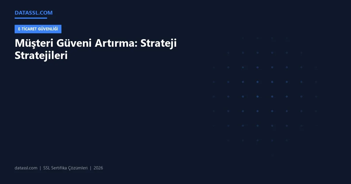 Müşteri Güveni Artırma: Strateji Stratejileri