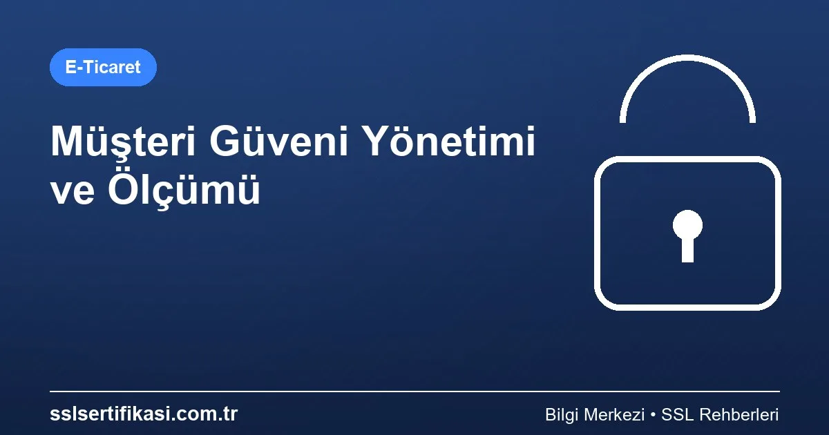 Müşteri Güveni Artırma: Yönetim Stratejileri