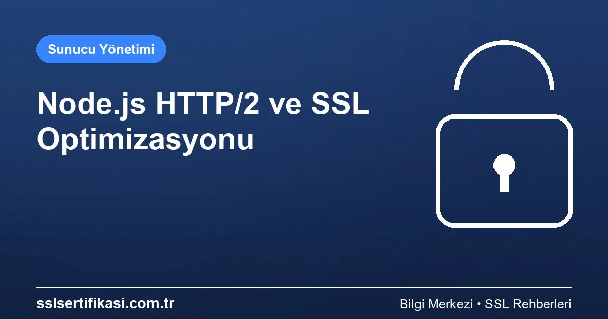 Node.js ile HTTP/2 ve SSL Optimizasyonu