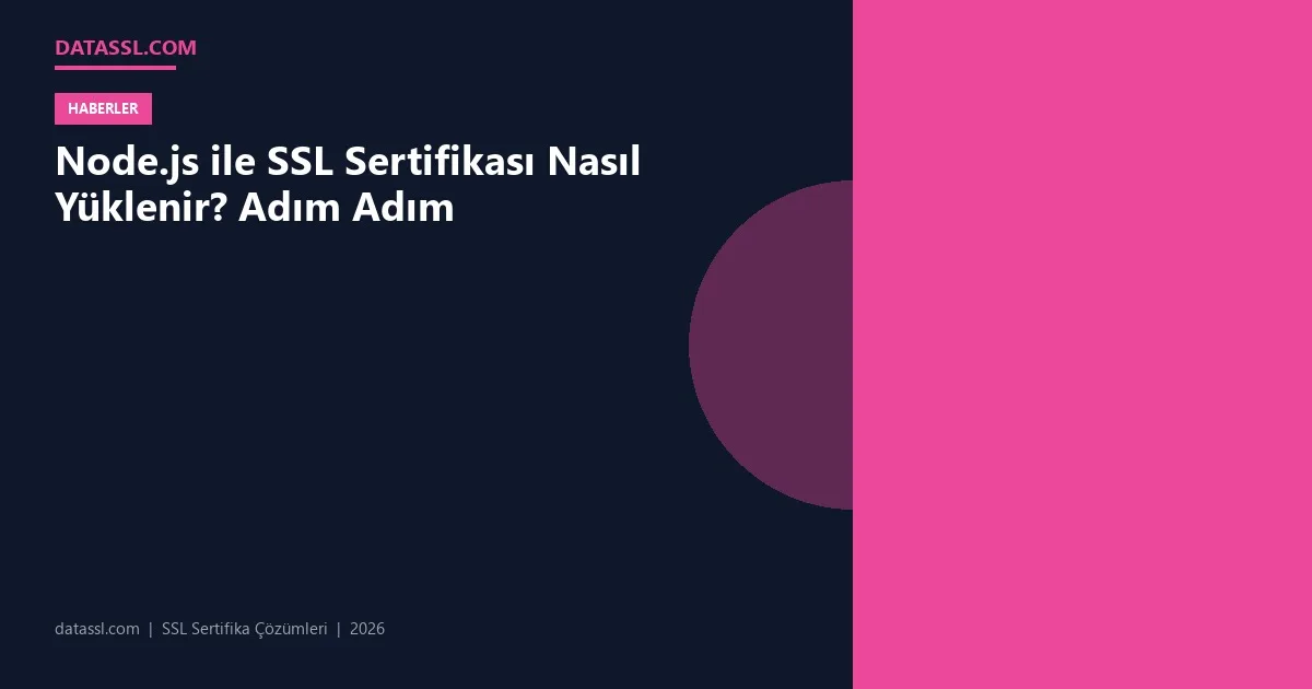 Node.js ile SSL Sertifikası Nasıl Yüklenir? Adım Adım