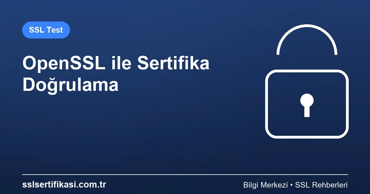 OpenSSL ile SSL Sertifikası Doğrulama ve Test Etme