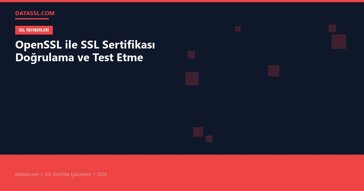 OpenSSL ile SSL Sertifikası Doğrulama ve Test Etme