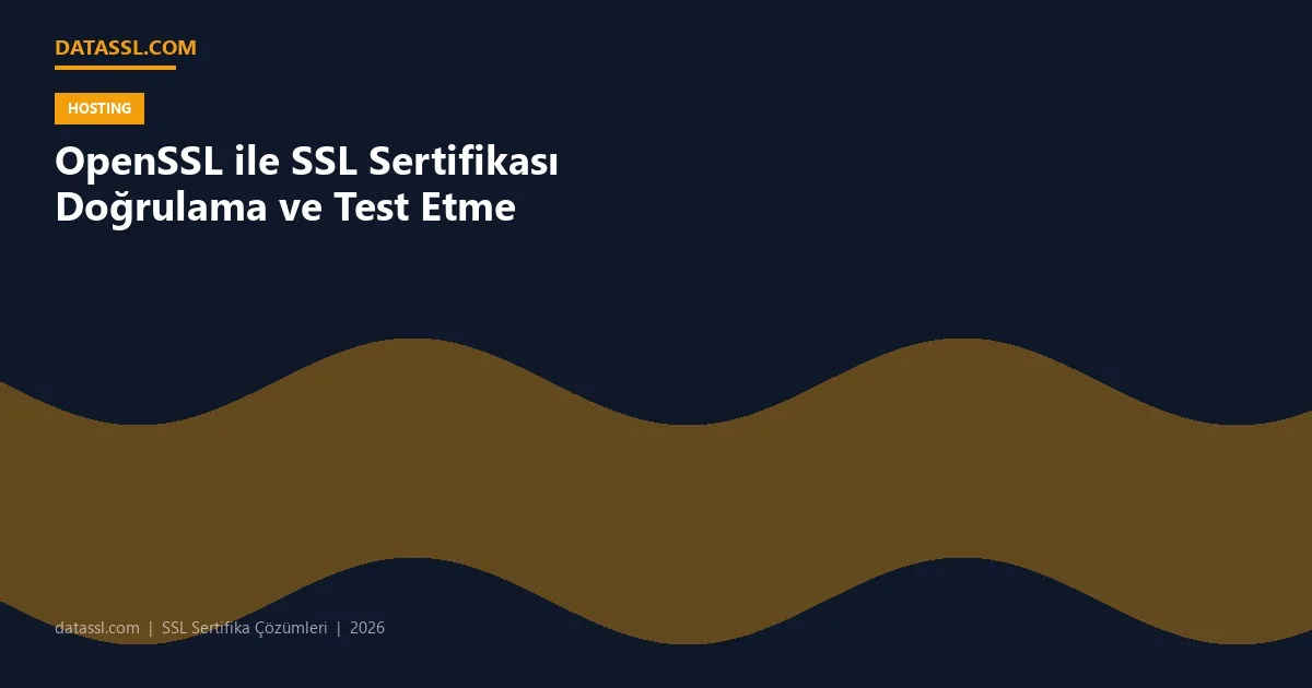 OpenSSL ile SSL Sertifikası Doğrulama ve Test Etme