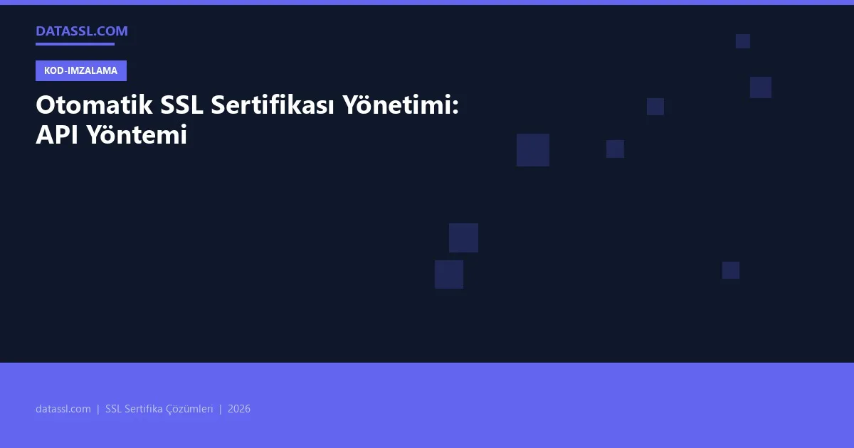 Otomatik SSL Sertifikası Yönetimi: API Yöntemi