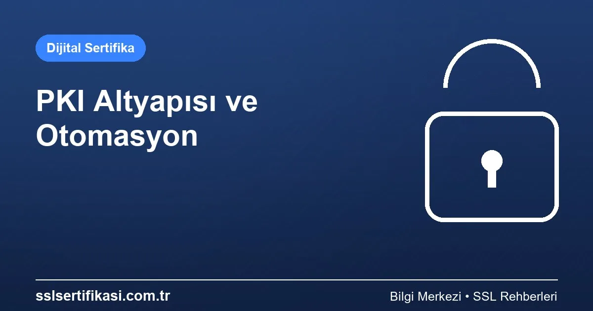 PKI Altyapısı: Otomasyon Hakkında Her Şey