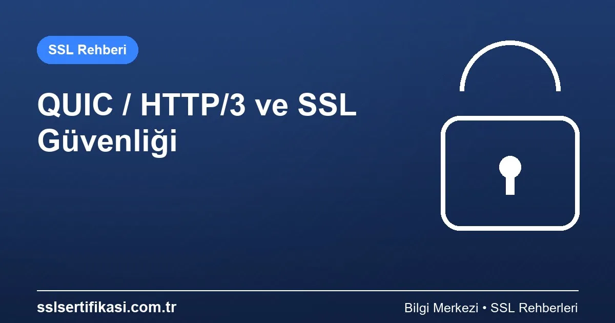 QUIC Protokolü ve SSL Güvenliği: Bilmeniz Gerekenler