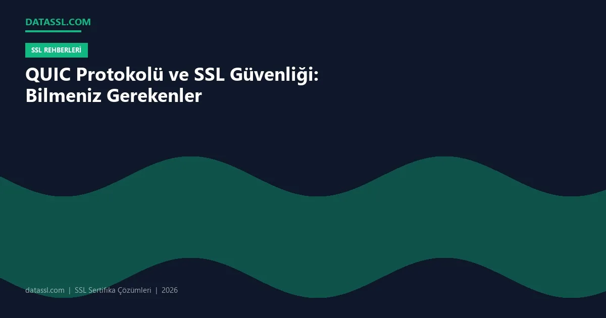 QUIC Protokolü ve SSL Güvenliği: Bilmeniz Gerekenler