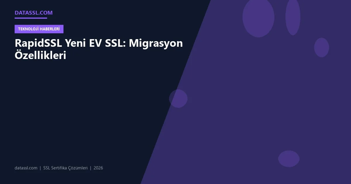 RapidSSL Yeni EV SSL: Migrasyon Özellikleri