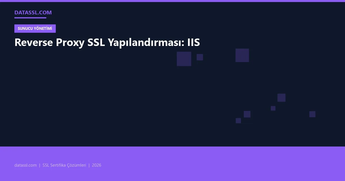 Reverse Proxy SSL Yapılandırması: IIS